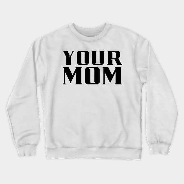 Your Mom Crewneck Sweatshirt by MAR-A-LAGO RAIDERS